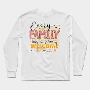 every family has a strong welcome to ours Long Sleeve T-Shirt